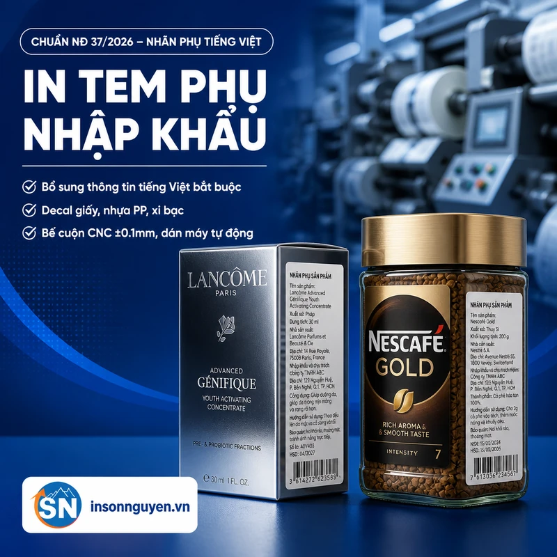 in tem phụ hàng nhập khẩu chuẩn NĐ 37/2026 nhãn phụ tiếng Việt decal giấy nhựa xi bạc bế CNC tại xưởng Sơn Nguyên
